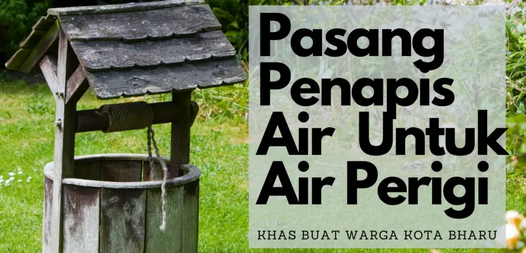 Pemasangan Penapis Air Untuk Air Bawah Tanah ( Perigi/Telaga) di Kota Bharu, Kelantan